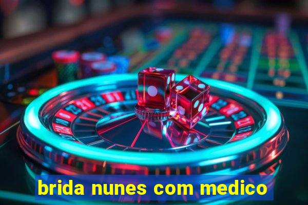 brida nunes com medico